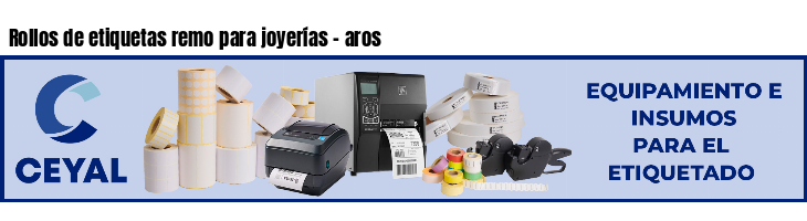 Rollos de etiquetas remo para joyerías - aros