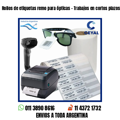 Rollos de etiquetas remo para ópticas – Trabajos en cortos plazos!