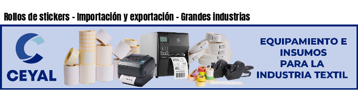 Rollos de stickers - Importación y exportación - Grandes industrias