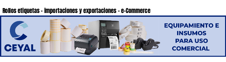 Rollos etiquetas - importaciones y exportaciones - e-Commerce