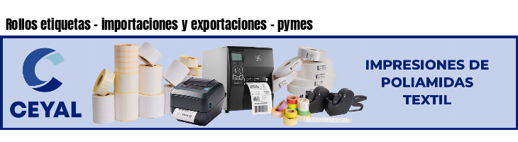 Rollos etiquetas - importaciones y exportaciones - pymes