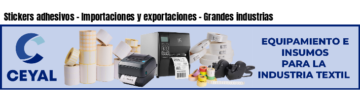 Stickers adhesivos - Importaciones y exportaciones - Grandes industrias