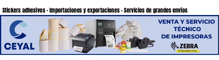 Stickers adhesivos - Importaciones y exportaciones - Servicios de grandes envíos