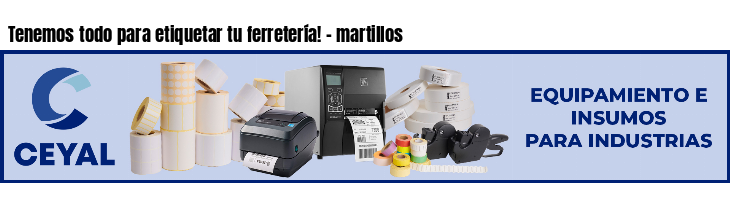 Tenemos todo para etiquetar tu ferretería! - martillos
