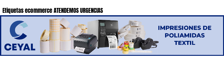 Etiquetas ecommerce ATENDEMOS URGENCIAS