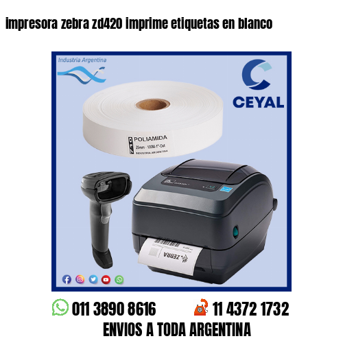 impresora zebra zd420 imprime etiquetas en blanco