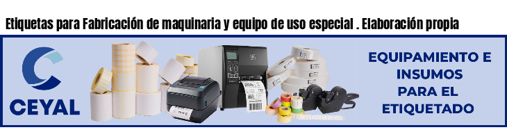 Etiquetas para Fabricación de maquinaria y equipo de uso especial . Elaboración propia