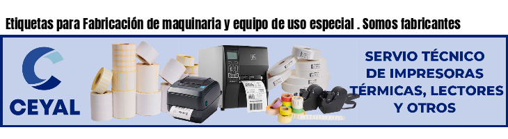 Etiquetas para Fabricación de maquinaria y equipo de uso especial . Somos fabricantes