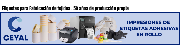 Etiquetas para Fabricación de tejidos . 50 años de producción propia