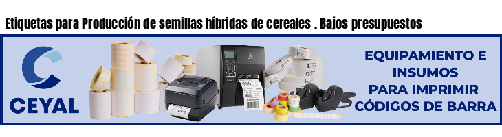 Etiquetas para Producción de semillas híbridas de cereales . Bajos presupuestos