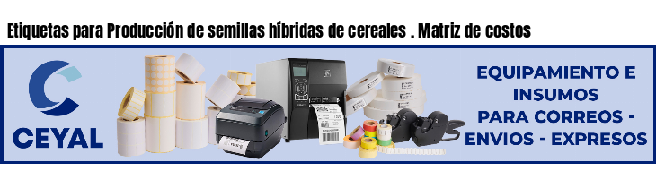 Etiquetas para Producción de semillas híbridas de cereales . Matriz de costos