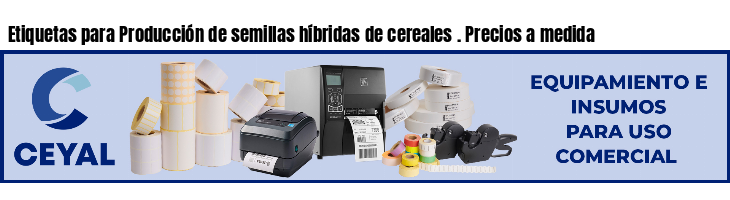 Etiquetas para Producción de semillas híbridas de cereales . Precios a medida