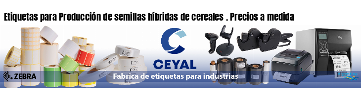 Etiquetas para Producción de semillas híbridas de cereales . Precios a medida