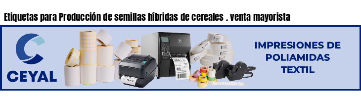 Etiquetas para Producción de semillas híbridas de cereales . venta mayorista