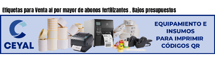 Etiquetas para Venta al por mayor de abonos fertilizantes . Bajos presupuestos