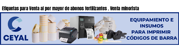 Etiquetas para Venta al por mayor de abonos fertilizantes . Venta minorista