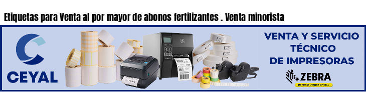 Etiquetas para Venta al por mayor de abonos fertilizantes . Venta minorista