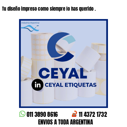 Tu diseño impreso como siempre lo has querido .