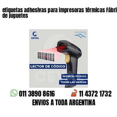 etiquetas adhesivas para impresoras térmicas Fábrica de juguetes