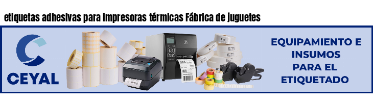 etiquetas adhesivas para impresoras térmicas Fábrica de juguetes