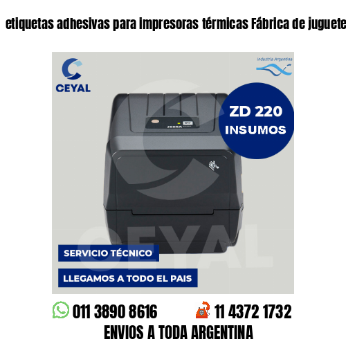 etiquetas adhesivas para impresoras térmicas Fábrica de juguetes