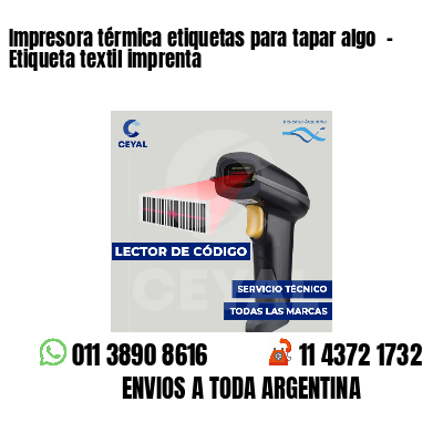 Impresora térmica etiquetas para tapar algo - Etiqueta textil imprenta