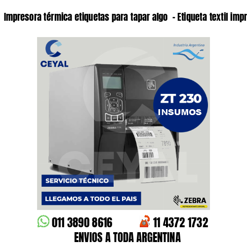 Impresora térmica etiquetas para tapar algo  – Etiqueta textil imprenta