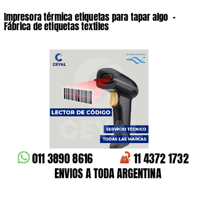 Impresora térmica etiquetas para tapar algo - Fábrica de etiquetas textiles