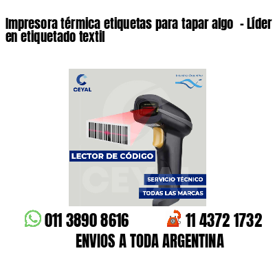 Impresora térmica etiquetas para tapar algo - Líder en etiquetado textil