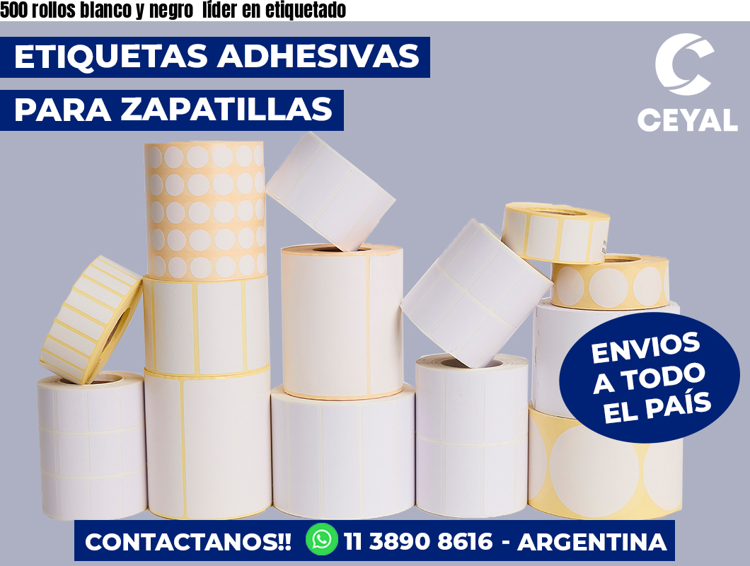 500 rollos blanco y negro  líder en etiquetado