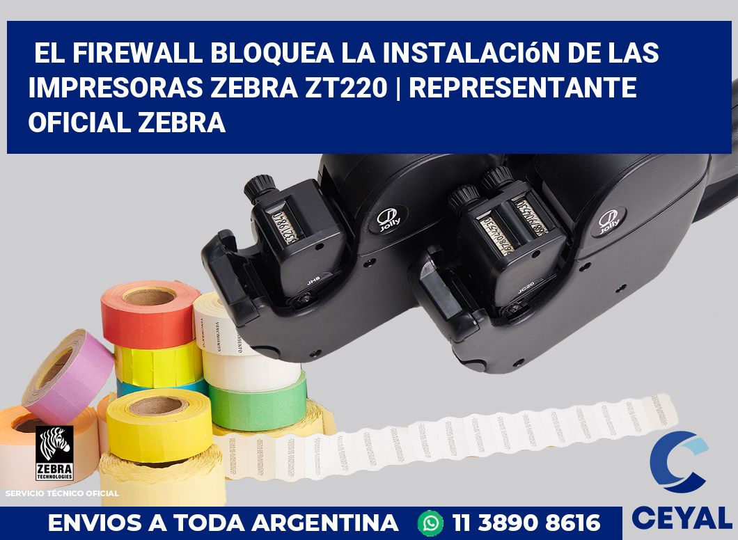 El firewall bloquea la instalación de las impresoras Zebra ZT220 | Representante oficial Zebra