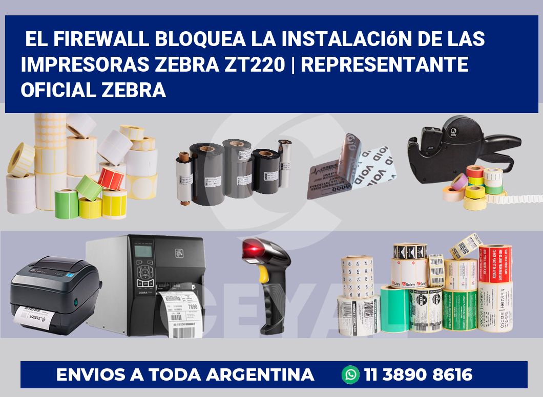 El firewall bloquea la instalación de las impresoras Zebra ZT220 | Representante oficial Zebra