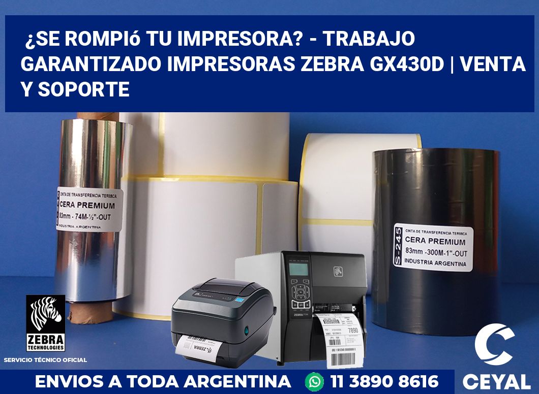 ¿Se rompió tu impresora? - Trabajo garantizado impresoras Zebra GX430d | Venta y soporte