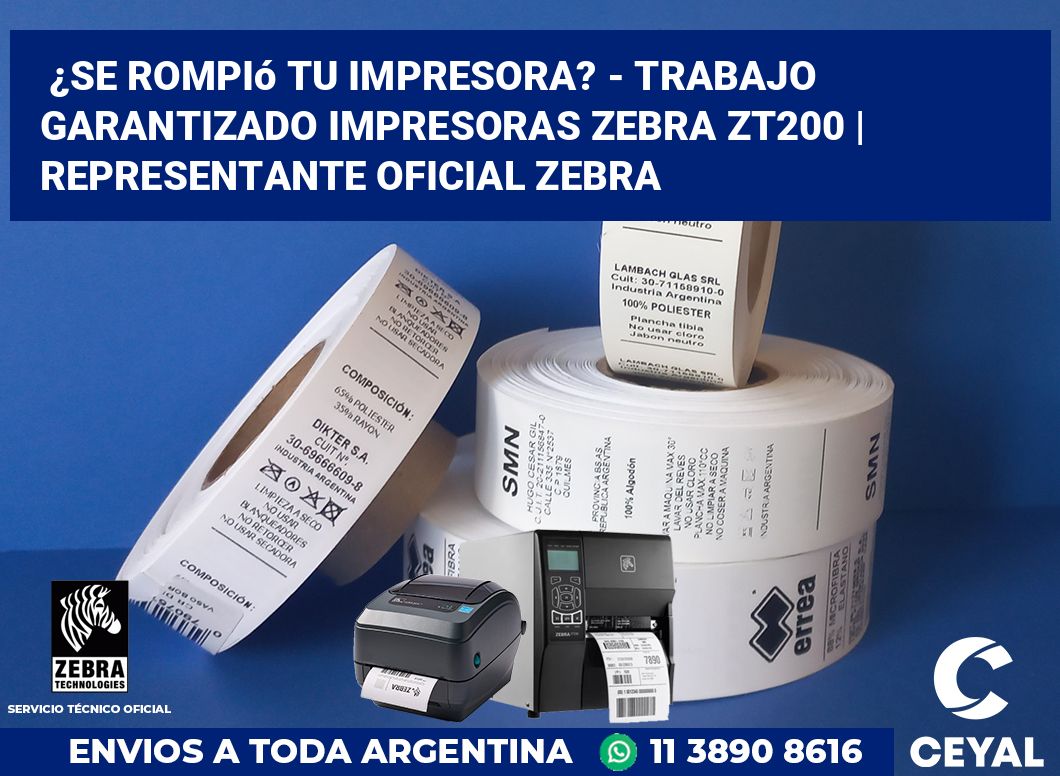 ¿Se rompió tu impresora? - Trabajo garantizado impresoras Zebra ZT200 | Representante oficial Zebra