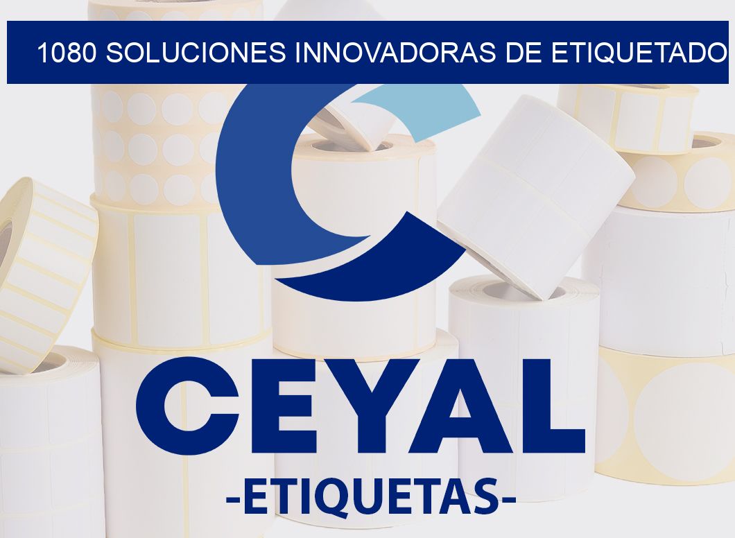 1080 SOLUCIONES INNOVADORAS DE ETIQUETADO
