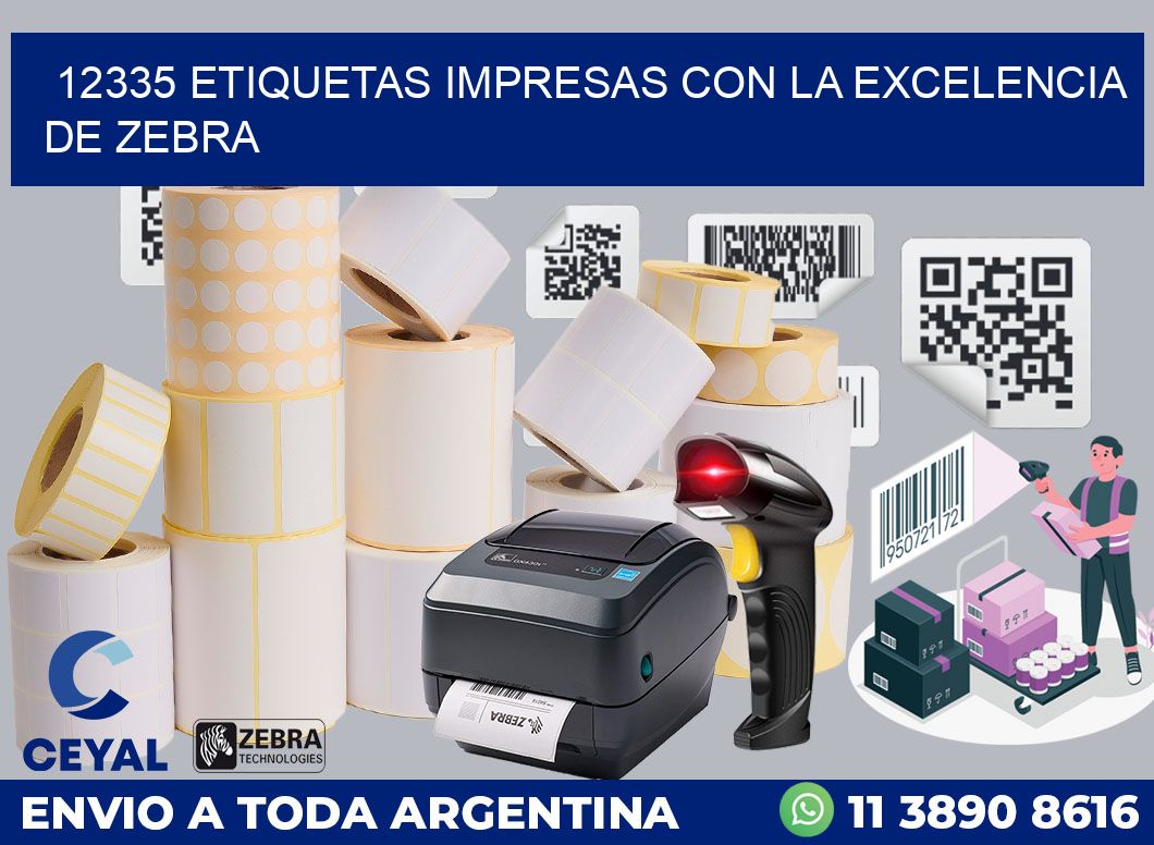 12335 ETIQUETAS IMPRESAS CON LA EXCELENCIA DE ZEBRA