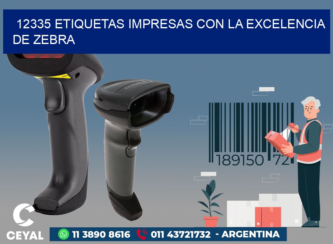 12335 ETIQUETAS IMPRESAS CON LA EXCELENCIA DE ZEBRA