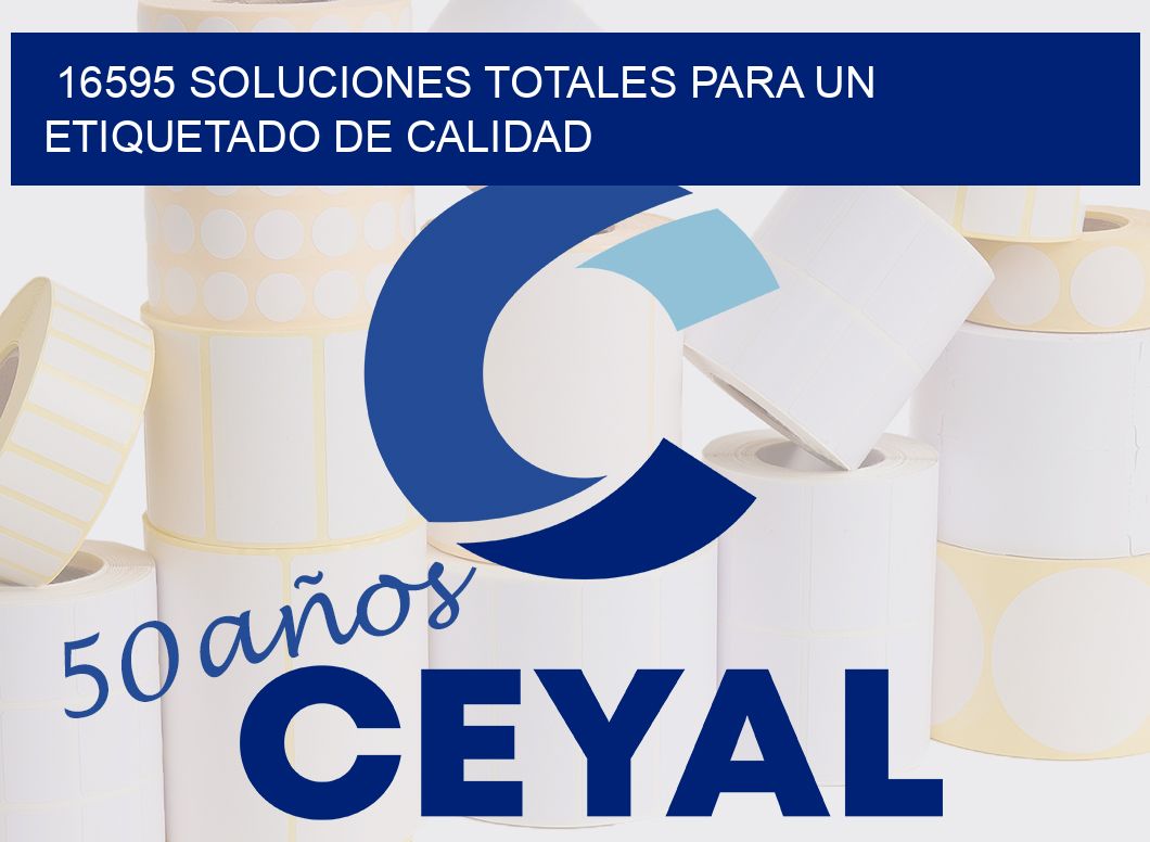 16595 SOLUCIONES TOTALES PARA UN ETIQUETADO DE CALIDAD