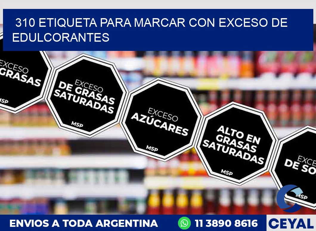 310 ETIQUETA PARA MARCAR CON EXCESO DE EDULCORANTES