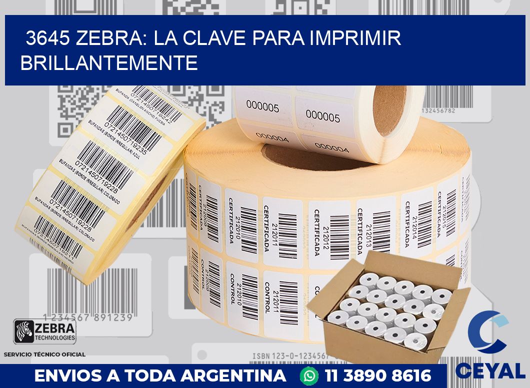 3645 ZEBRA: LA CLAVE PARA IMPRIMIR BRILLANTEMENTE