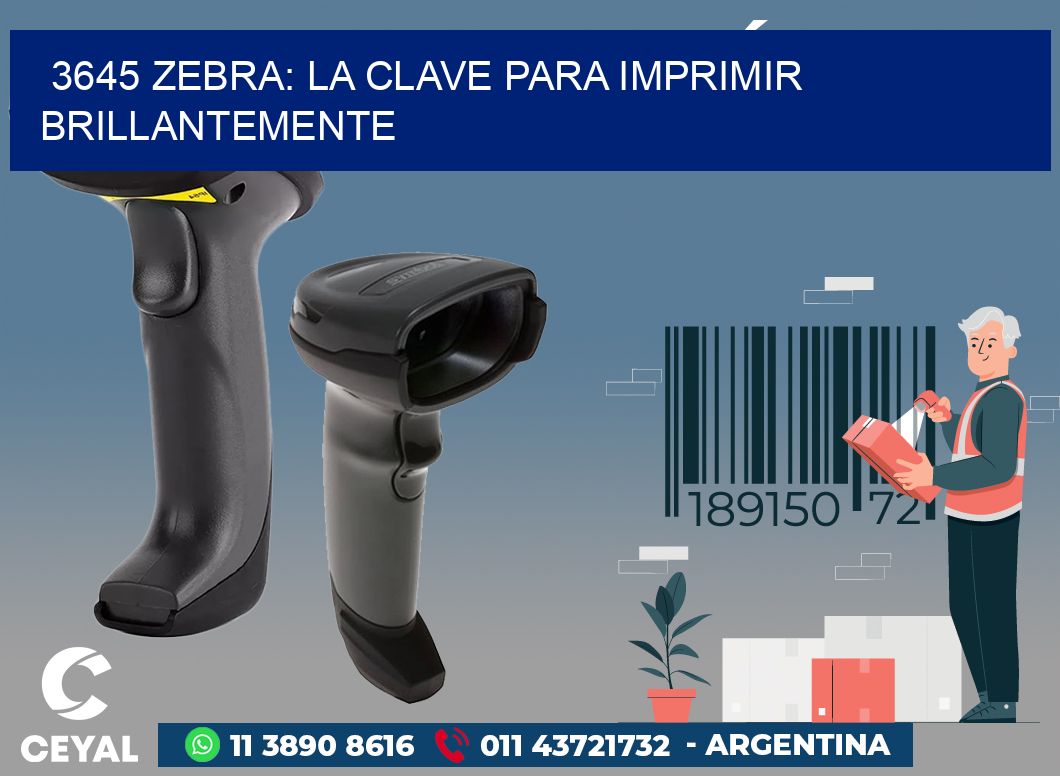 3645 ZEBRA: LA CLAVE PARA IMPRIMIR BRILLANTEMENTE