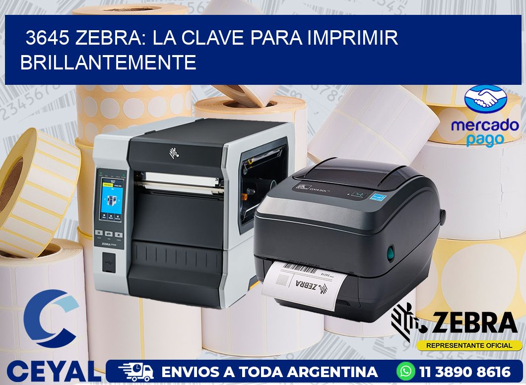 3645 ZEBRA: LA CLAVE PARA IMPRIMIR BRILLANTEMENTE