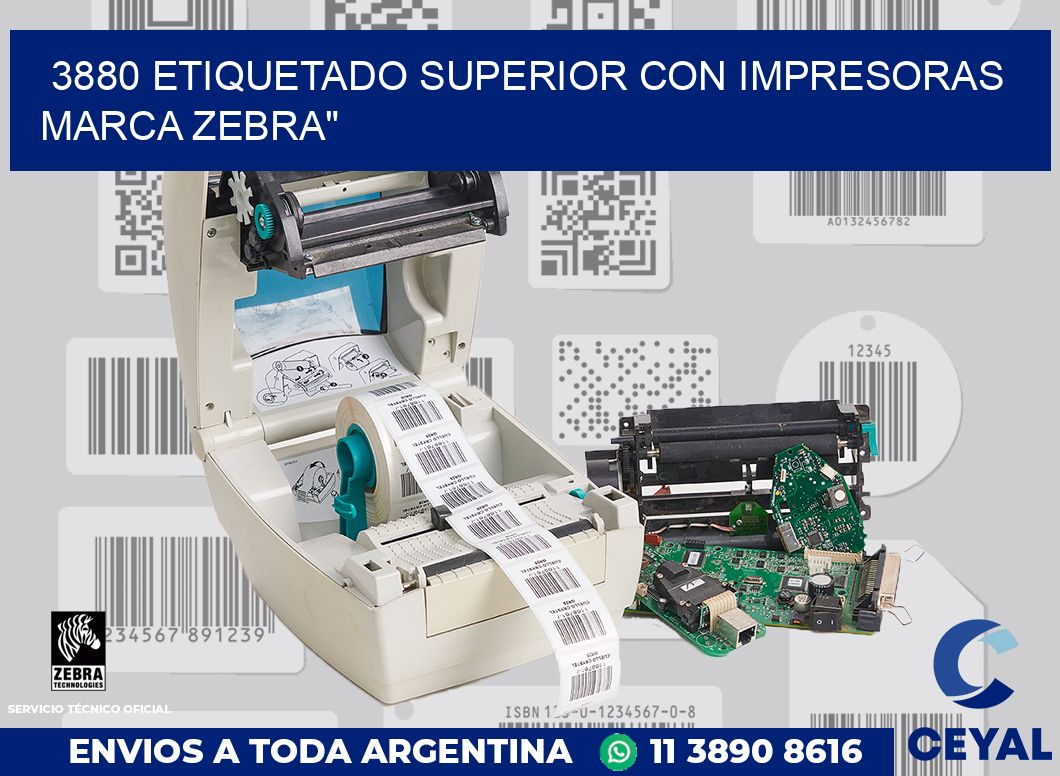 3880 ETIQUETADO SUPERIOR CON IMPRESORAS MARCA ZEBRA