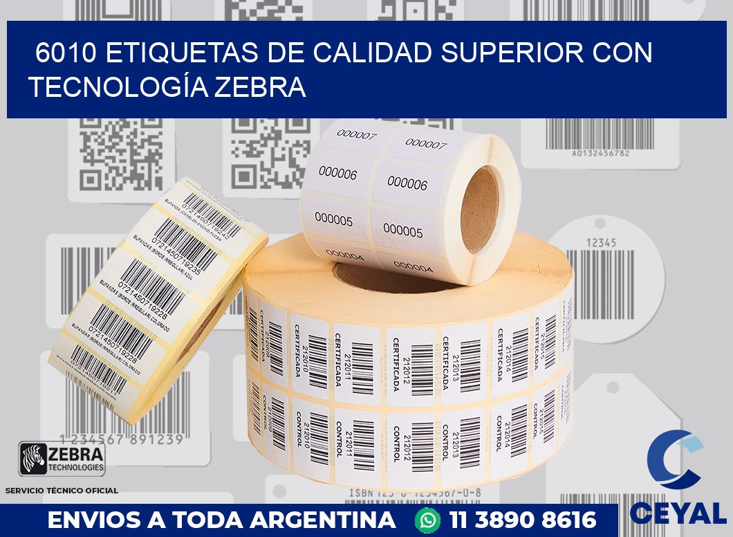 6010 ETIQUETAS DE CALIDAD SUPERIOR CON TECNOLOGÍA ZEBRA