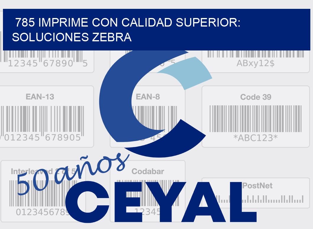 785 IMPRIME CON CALIDAD SUPERIOR: SOLUCIONES ZEBRA