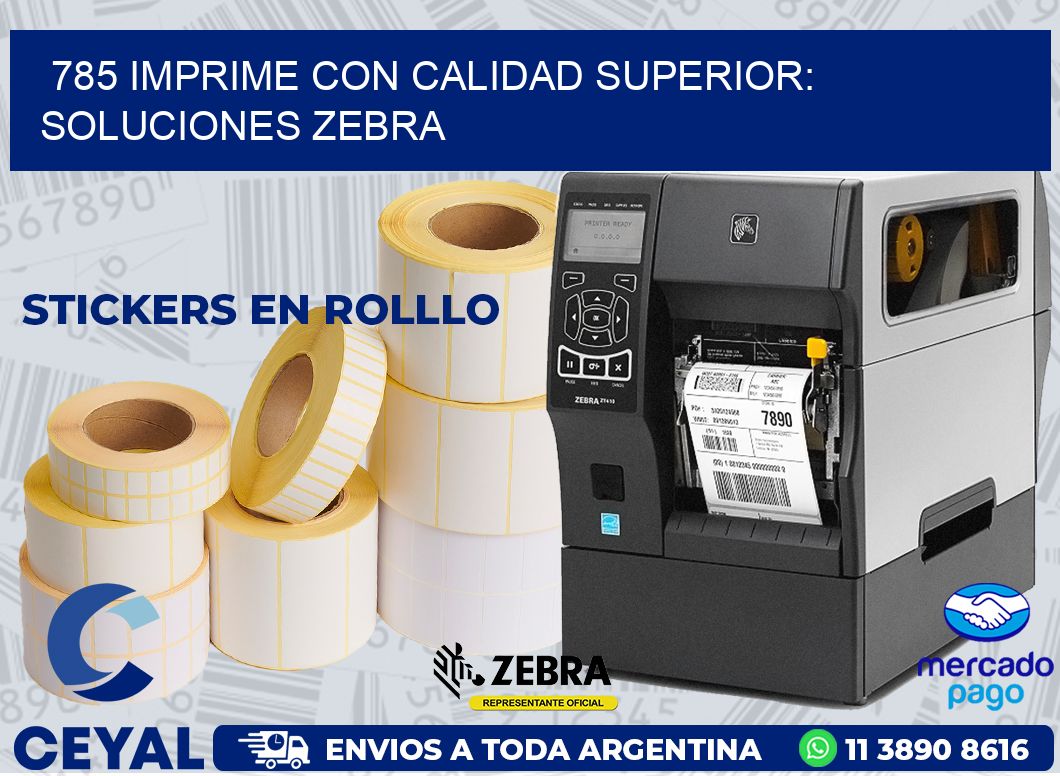 785 IMPRIME CON CALIDAD SUPERIOR: SOLUCIONES ZEBRA