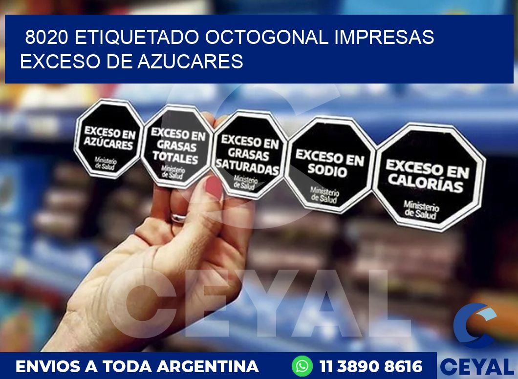 8020 ETIQUETADO OCTOGONAL IMPRESAS EXCESO DE AZUCARES