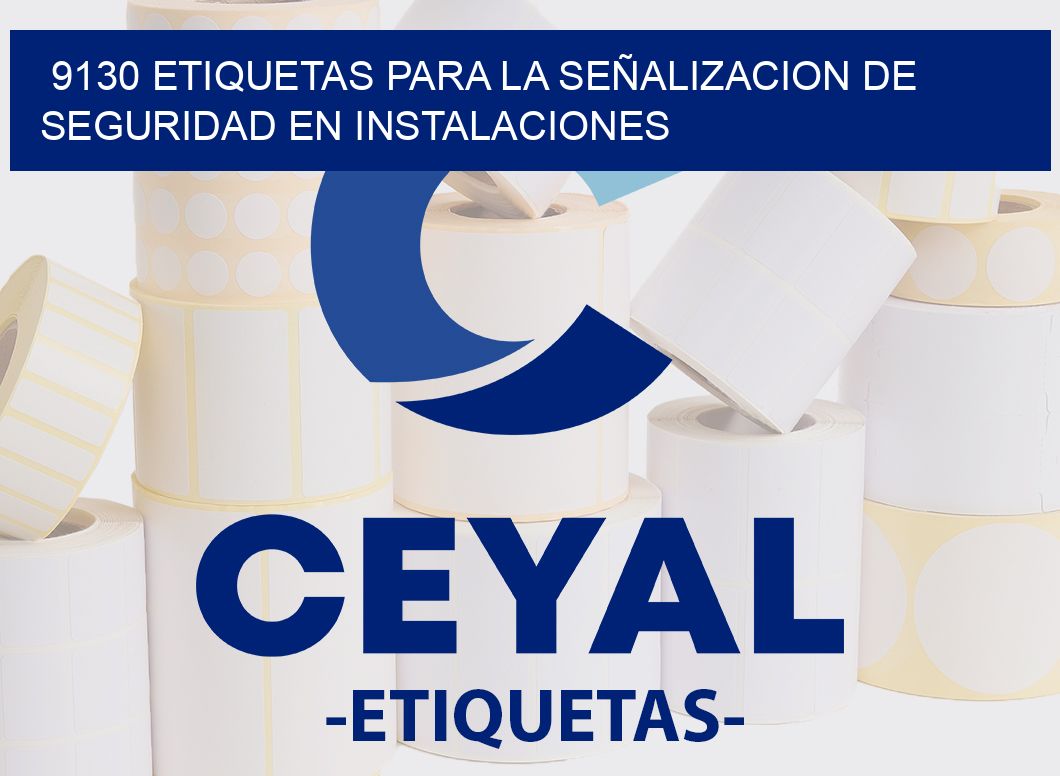 9130 ETIQUETAS PARA LA SEÑALIZACION DE SEGURIDAD EN INSTALACIONES