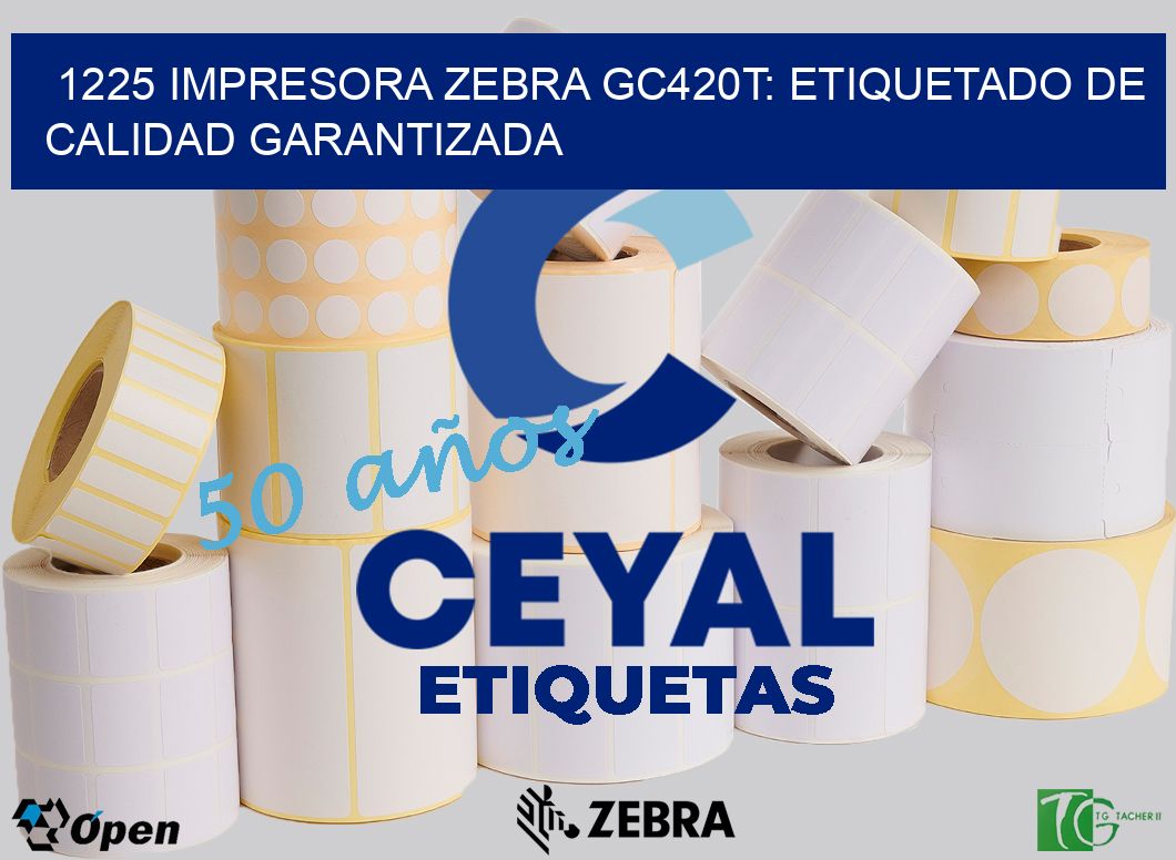 1225 Impresora Zebra GC420T: Etiquetado de Calidad Garantizada