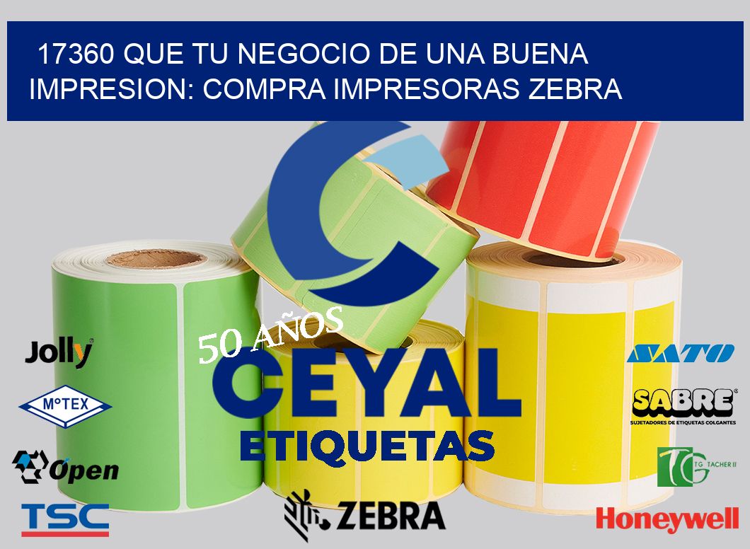 17360 QUE TU NEGOCIO DE UNA BUENA IMPRESION: COMPRA IMPRESORAS ZEBRA